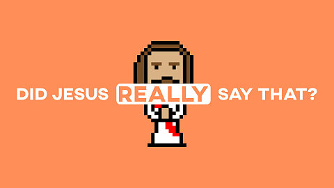 Did Jesus Really Say That?